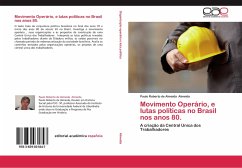 Movimento Operário, e lutas políticas no Brasil nos anos 80. - Almeida, Paulo Roberto de Almeida