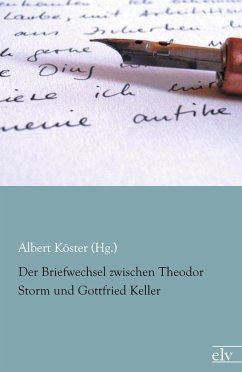 Der Briefwechsel zwischen Theodor Storm und Gottfried Keller - Storm, Theodor;Keller, Gottfried
