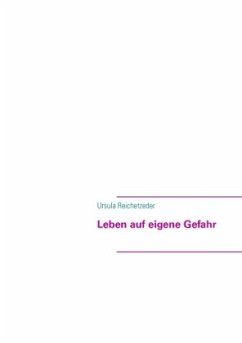 Leben auf eigene Gefahr - Reichetzeder, Ursula