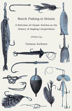 Match Fishing in Britain - A Selection of Classic Articles on the History of Angling Competitions (Angling Series) - Various