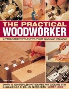 The Practical Woodworker: A Comprehensive Step-By-Step Course in Working with Wood - Corbett, Stephen