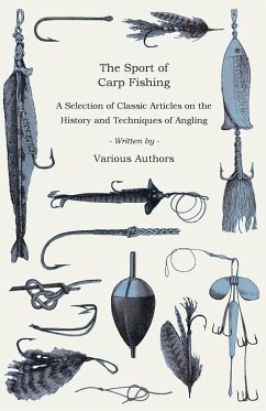 The Sport of Carp Fishing - A Selection of Classic Articles on the History and Techniques of Angling (Angling Series) - Various