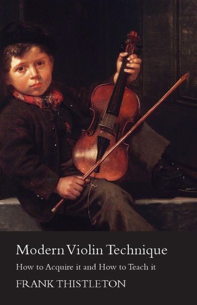 Modern Violin Technique - How to Acquire it and How to Teach it Modern Violin Technique - How to Acquire it and How to Teach it