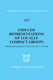Induced Representations of Locally Compact Groups - Kaniuth, Eberhard; Taylor, Keith F