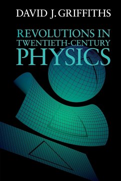 Revolutions in Twentieth-Century Physics - Griffiths, David J. (Reed College, Oregon)