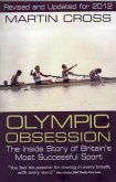Olympic Obsession the Inside Story of Britain's Most Successful Sport Olympic Obsession the Inside Story of Britain's Most Successful Sport