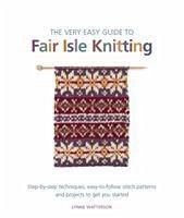 The Very Easy Guide to Fair Isle Knitting - Watterson, Lynne