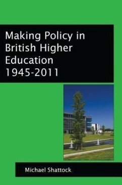 Making Policy in British Higher Education: 1945-2011 - Shattock, Michael