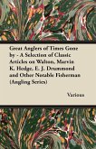 Great Anglers of Times Gone by - A Selection of Classic Articles on Walton, Marvin K. Hedge, E. J. Drummond and Other Notable Fisherman (Angling Serie