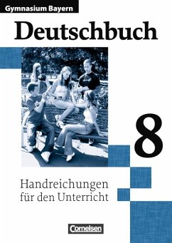 Deutschbuch 8 Gymnasium Bayern. Handreichungen für den Unterricht - Wilhelm Matthiessen, Bernd Schurf, Wieland Zirbs