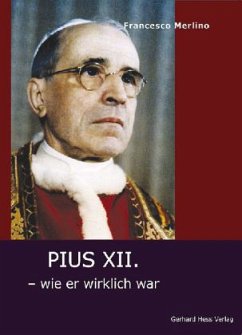 Pius XII. - wie er wirklich war - Merlino, Francesco