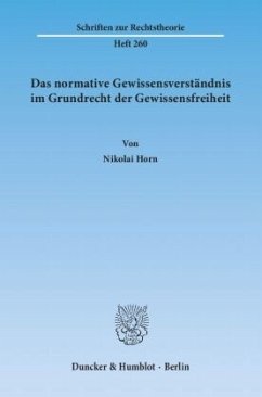 Das normative Gewissensverständnis im Grundrecht der Gewissensfreiheit - Horn, Nikolai Das normative Gewissensverständnis im Grundrecht der Gewissensfreiheit - Horn, Nikolai