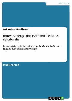 Hitlers Außenpolitik 1940 und die Rolle der Abwehr - Großhans, Sebastian