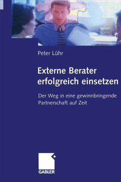 Externe Berater erfolgreich einsetzen - Lühr, Peter