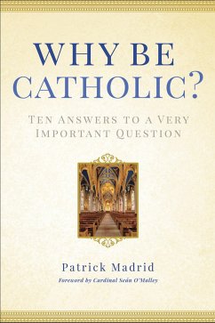 Why Be Catholic?: Ten Answers to a Very Important Question - Madrid, Patrick