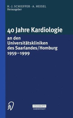 40 Jahre Kardiologie an den Universitätskliniken des Saarlandes/Homburg 1959 ¿ 1999
