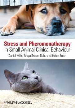 Stress and Pheromonatherapy in Small Animal Clinical Behaviour - Mills, Daniel S.; Braem Dube, Maya; Zulch, Helen
