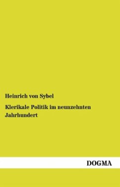 Klerikale Politik im neunzehnten Jahrhundert - Sybel, Heinrich von