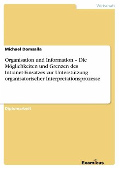 Organisation und Information ¿ Die Möglichkeiten und Grenzen des Intranet-Einsatzes zur Unterstützung organisatorischer Interpretationsprozesse - Domsalla, Michael