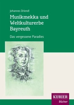 Musikmekka und Weltkulturerbe Bayreuth - Driendl, Johannes