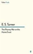 The Phoney War on the Home Front - Turner, E. S.