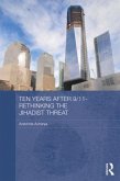 Ten Years After 9/11 - Rethinking the Jihadist Threat