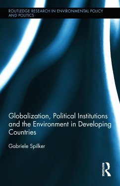 Globalization, Political Institutions and the Environment in Developing Countries - Spilker, Gabriele