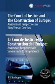 The Court of Justice and the Construction of Europe: Analyses and Perspectives on Sixty Years of Case-law -La Cour de Justice et la Construction de l'Europe: Analyses et Perspectives de Soixante Ans de Jurisprudence