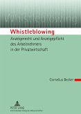 Whistleblowing ¿ Anzeigerecht und Anzeigepflicht des Arbeitnehmers in der Privatwirtschaft