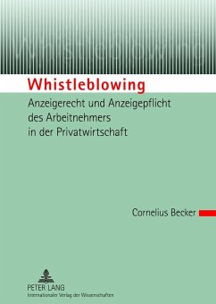 Whistleblowing ¿ Anzeigerecht und Anzeigepflicht des Arbeitnehmers in der Privatwirtschaft - Becker, Cornelius