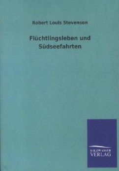 Flüchtlingsleben und Südseefahrten - Stevenson, Robert Louis