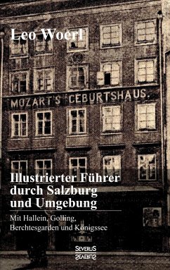 Illustrierter Führer durch Salzburg und Umgebung mit Hallein, Golling, Berchtesgarden und Königssee - Woerl, Leo