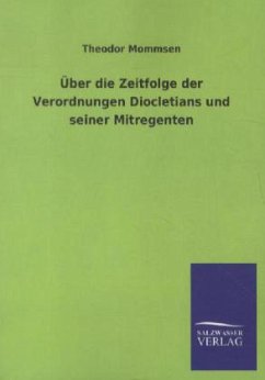 Über die Zeitfolge der Verordnungen Diocletians und seiner Mitregenten - Mommsen, Theodor