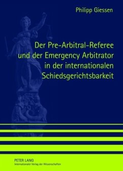 Der Pre-Arbitral-Referee und der Emergency Arbitrator in der internationalen Schiedsgerichtsbarkeit - Giessen, Philipp