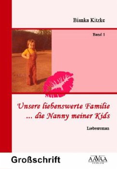 Unsere liebenswerte Familie ... die Nanny meiner Kids, Großdruck - Kitzke, Bianka Unsere liebenswerte Familie ... die Nanny meiner Kids, Großdruck - Kitzke, Bianka