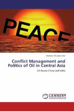 Conflict Management and Politics of Oil in Central Asia - Dar, Shaheen Showkat