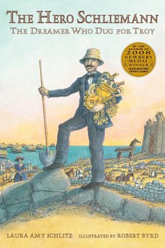 The Hero Schliemann: The Dreamer Who Dug for Troy - Schlitz, Laura Amy