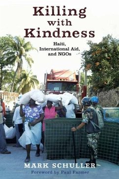 Killing with Kindness: Haiti, International Aid, and NGOs - Schuller, Mark