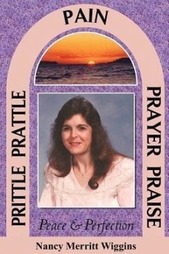 Prittle, Prattle, Pain, Prayer, Praise, Peace and Perfection - Wiggins, Nancy Merritt