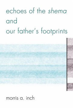 Echoes of the Shema and Our Father's Footprints - Inch, Morris A.