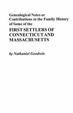 Genealogical Notes or Contributions to the Family History of Some of the First Settlers of Connecticut and Masschusetts - Goodwin, Nathaniel