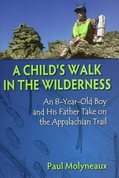 A Child's Walk in the Wilderness: An 8-Year-Old Boy and His Father Take on the Appalachian Trail - Molyneaux, Paul; Molyneaux, Asher