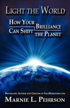 Light the World: How Your Brilliance Can Shift the Planet - Pehrson, Marnie L.