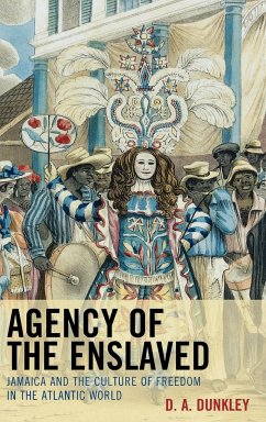 Agency of the Enslaved - Dunkley, D. A.