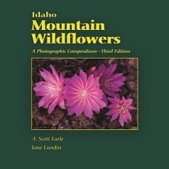 Idaho Mountain Wildflowers: A Photographic Compendium - Earle, A. Scott; Lundin, Jane