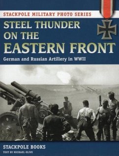 Steel Thunder on the Eastern Front: German and Russian Artillery in WWII - Stackpole Books; Olive, Michael