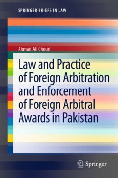 Law and Practice of Foreign Arbitration and Enforcement of Foreign Arbitral Awards in Pakistan - Ghouri, Ahmad Ali