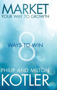 Market Your Way to Growth - Kotler, Philip; Kotler, Milton