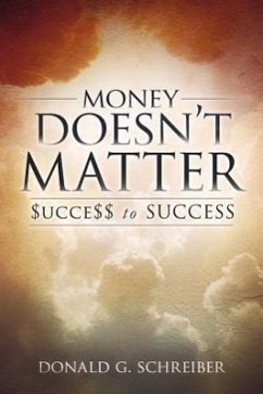 Money Doesn't Matter: $ucce$$ to Success! - Schreiber, Donald G.