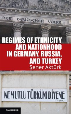 Regimes of Ethnicity and Nationhood in Germany, Russia, and Turkey - Akturk, Sener
